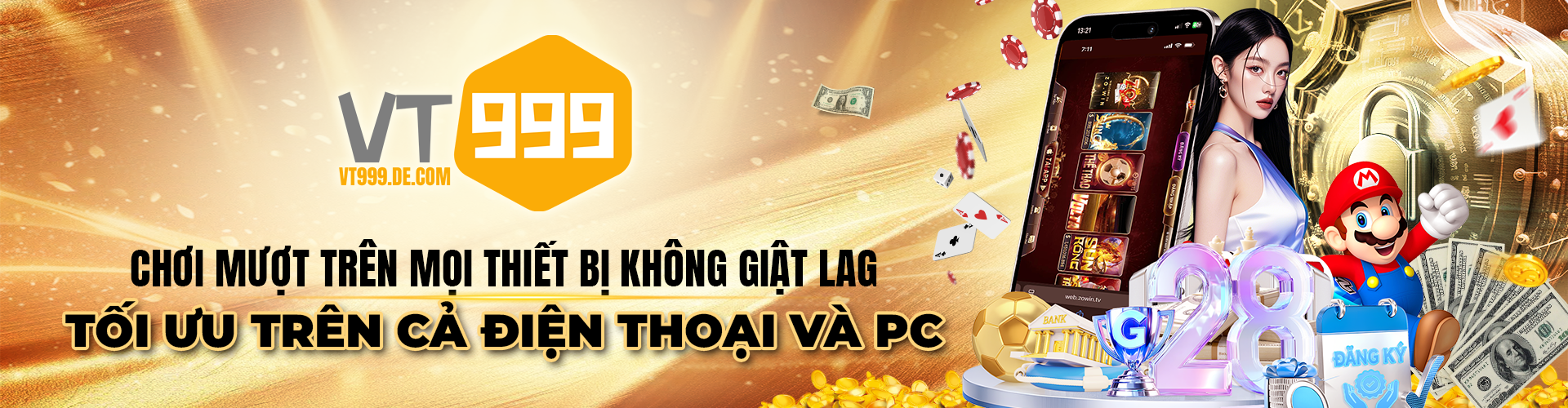 VT999 - Chơi Mượt Trên Mọi Thiết Bị Không Giật Lag - Tối ưu trên cả điện thoại và pc